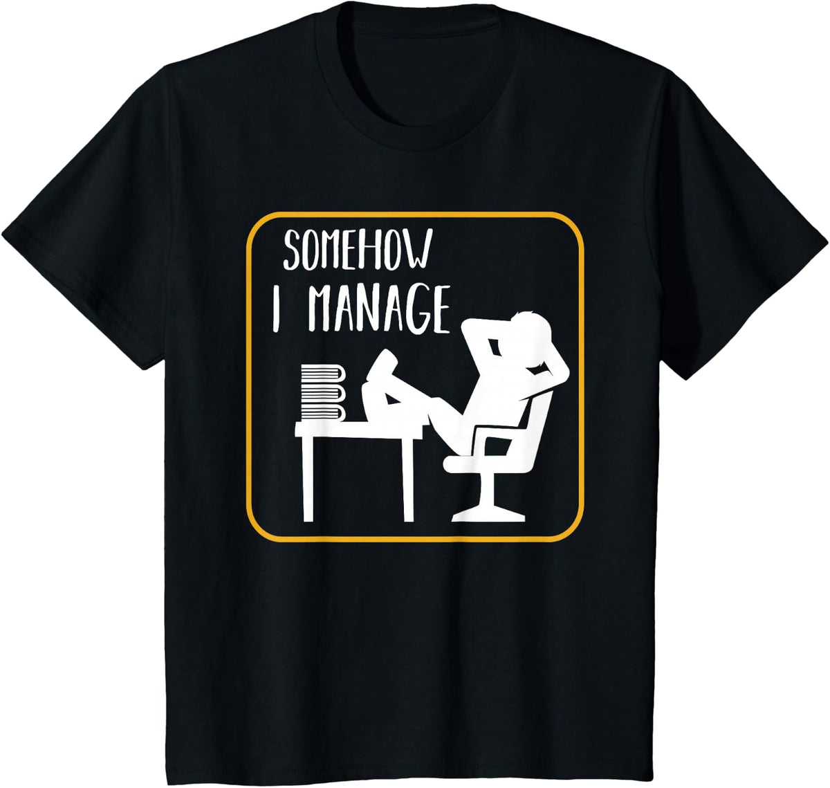 Somehow I Manage Funny Humor Sarcastic Quotes Gift Ideas T-Shirt - Black