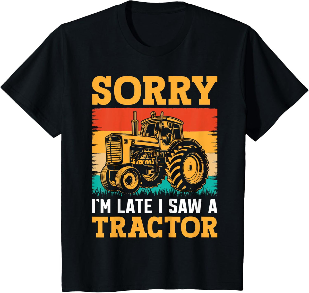 Sorry I'm Late I Saw A Tractor T-Shirt Funny Farmer Tees Gift For Men Women Kids - Black