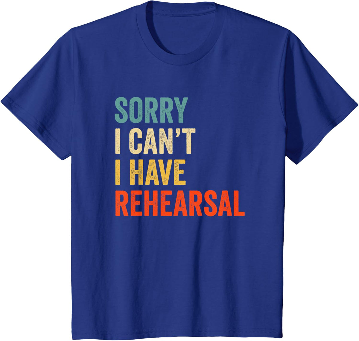 Sorry I Can't I Have Rehearsal Vintage Drama Actor Theatre T-Shirt - Royal Blue