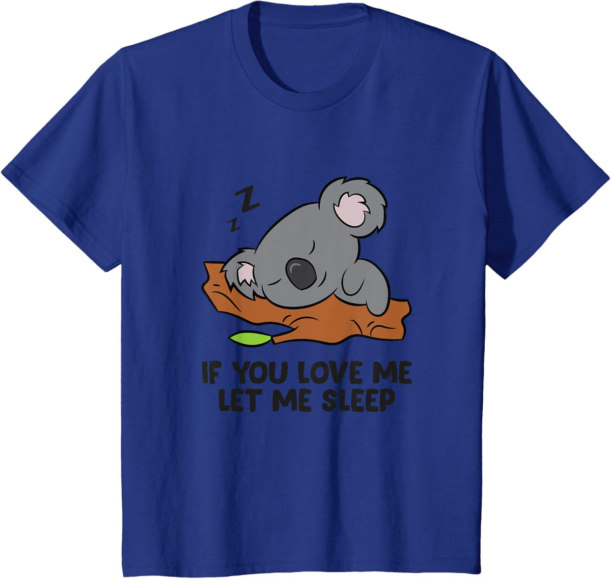 Sleeping Koala If You Love Me Let Me Sleep Koala T-Shirt - Royal Blue