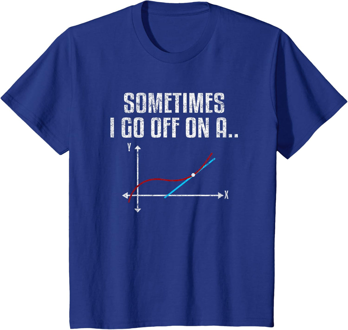 Sometimes I Go Off On A Tangent Math Teacher Appreciation Tee T-Shirt Gift For Teachers - Royal Blue