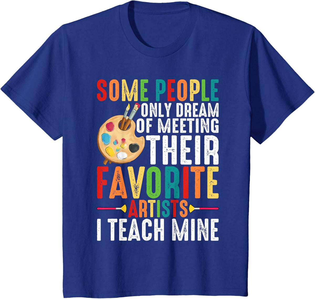 Some People Dream Of Meeting Their Favorite Artists ----- T-Shirt - Royal Blue