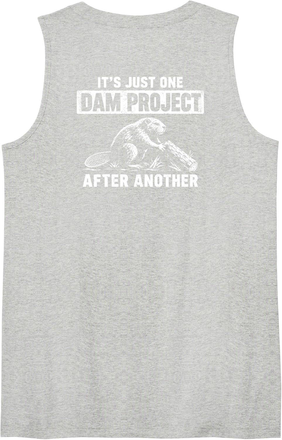 (On Back) It's Just One Dam Project After Another Beaver Sleeveless Tank Top - Heather Grey