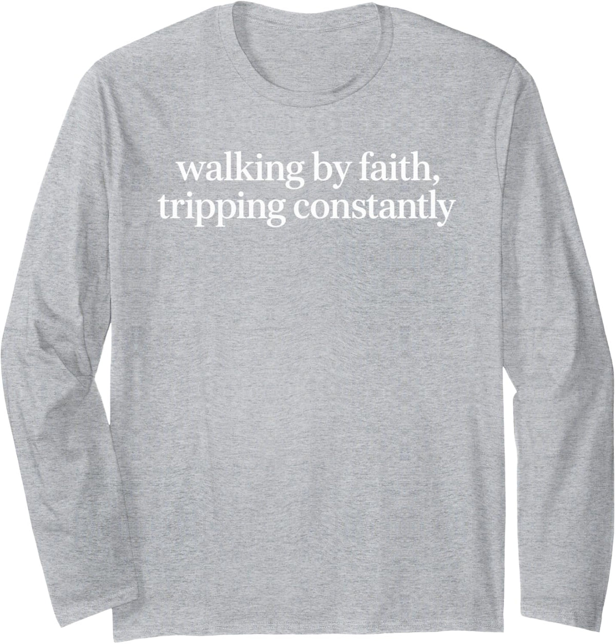 Simple Serif Funny Cute Walking By Faith Tripping Constantly Long Sleeve T-Shirt - Adult Unisex Heather Grey