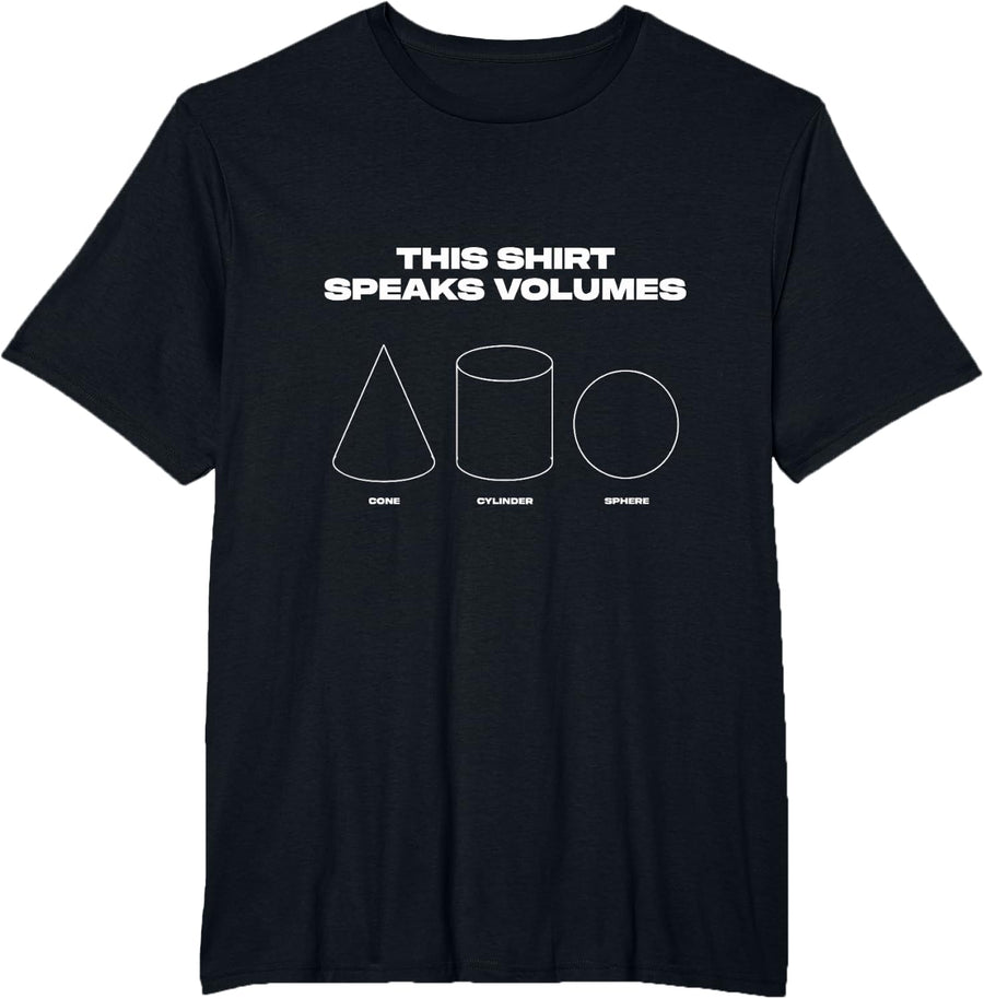 Speaks Volumes Geometry Cone Cylinder Sphere Math Teacher T-Shirt - Black