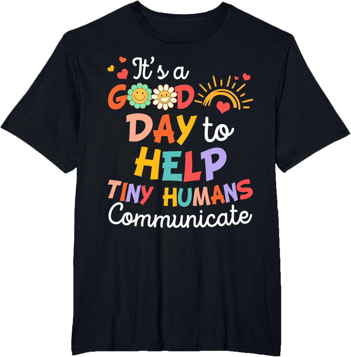 SLP Speechie It's A Good Day To Help Tiny Humans Communicate Tee T-Shirt - Black