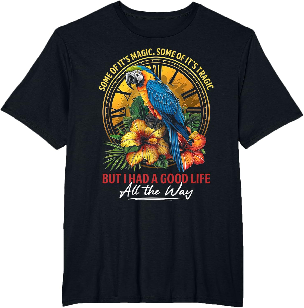 Some Of It's Magic Some Of It's Tragic Parrot Funny Quote T-Shirt Tee For Men Women - Black