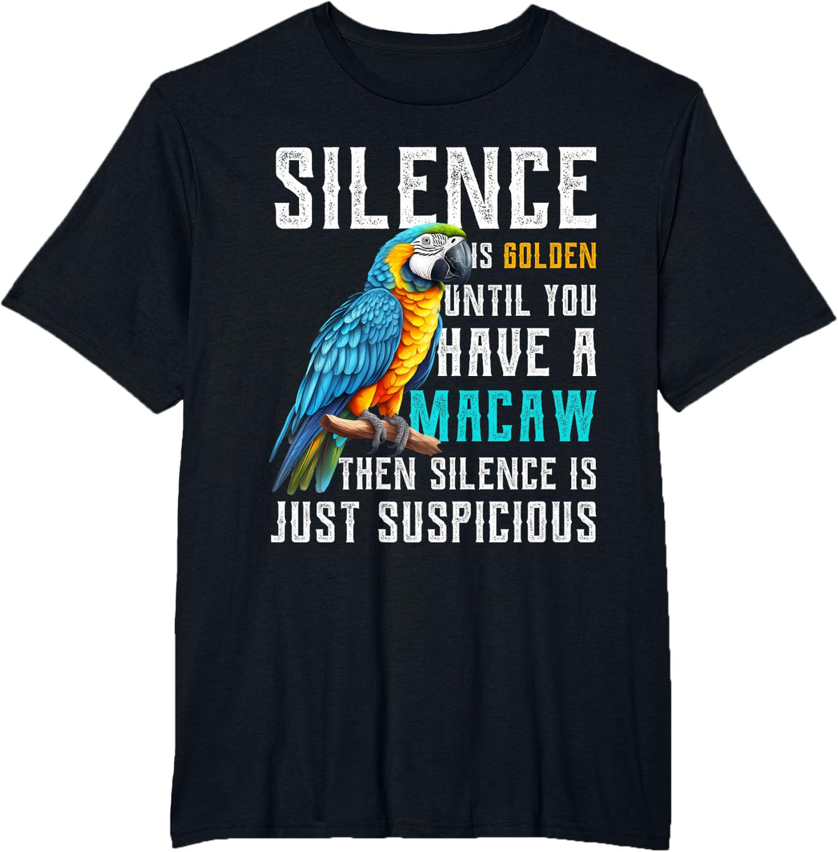 Silence is Golden until you have a Macaw Parrot Macaw Parrot T-Shirt - Black