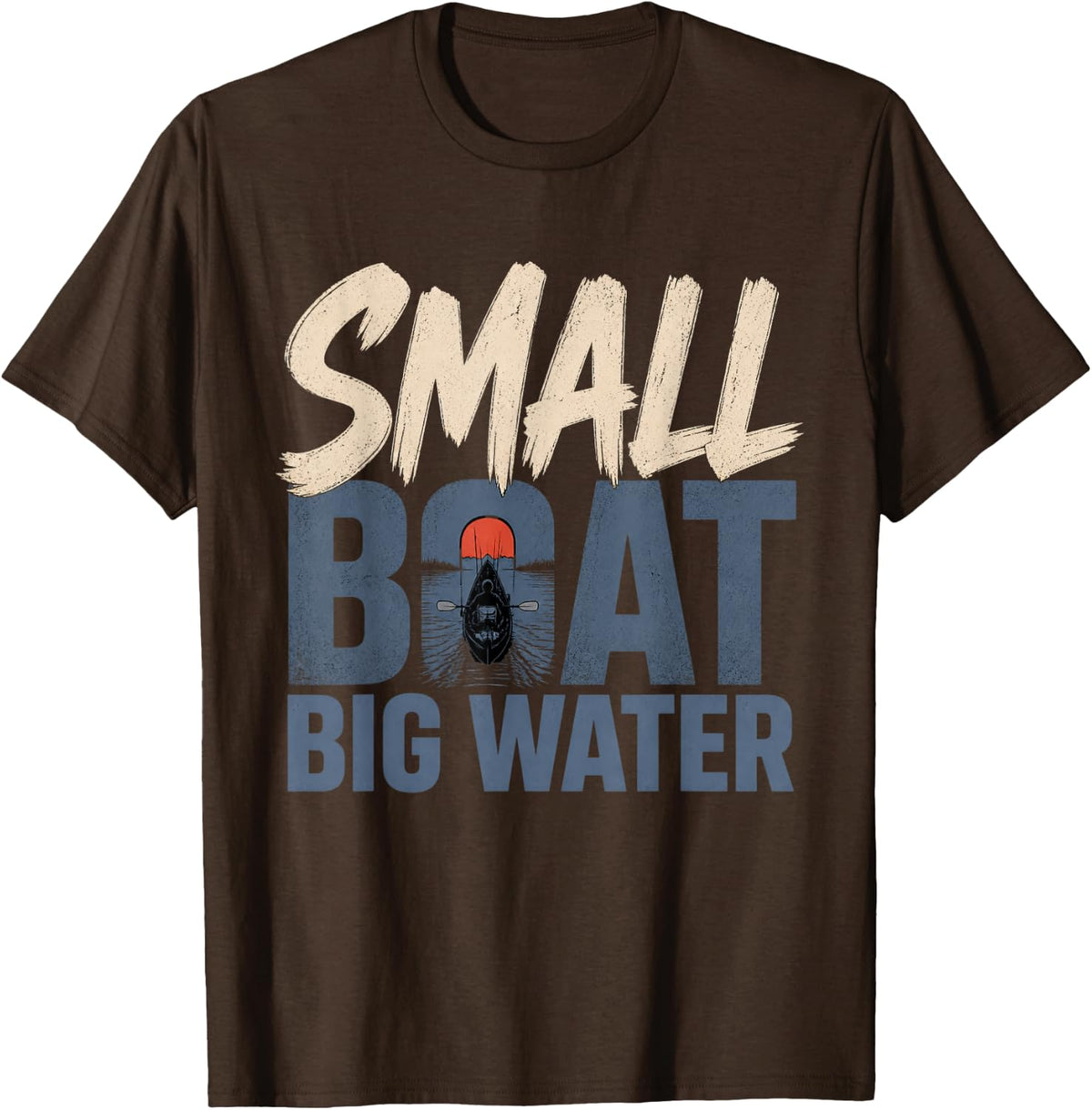 Small Boat Big Water Kayak Fishing Kayak Angler T-Shirt - Brown