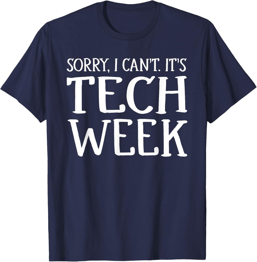 Sorry I Can't It's Tech Week T-Shirt Theatre Rehearsal Gift - Navy Blue