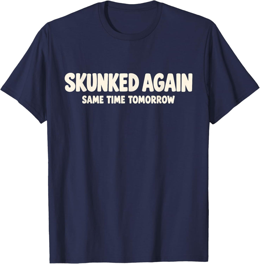 Skunked Again Same Time Tomorrow Funny Bass Fishing T-Shirt - Navy Blue