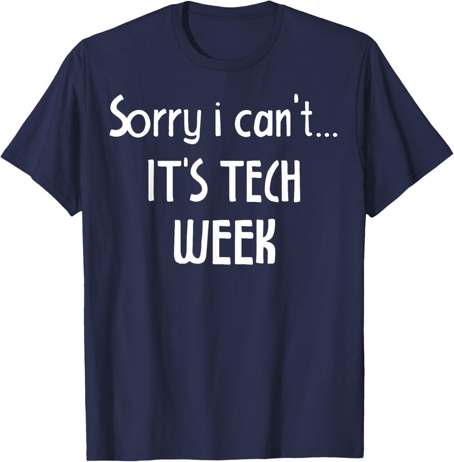 Sorry I Can't It's Tech Week Shirt T-Shirt - Navy Blue