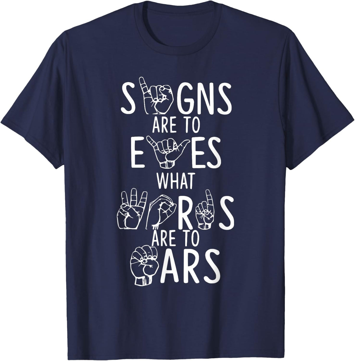 Signs Are To Eyes What Words Are To Ears ASL Sign Language T-Shirt - Navy Blue