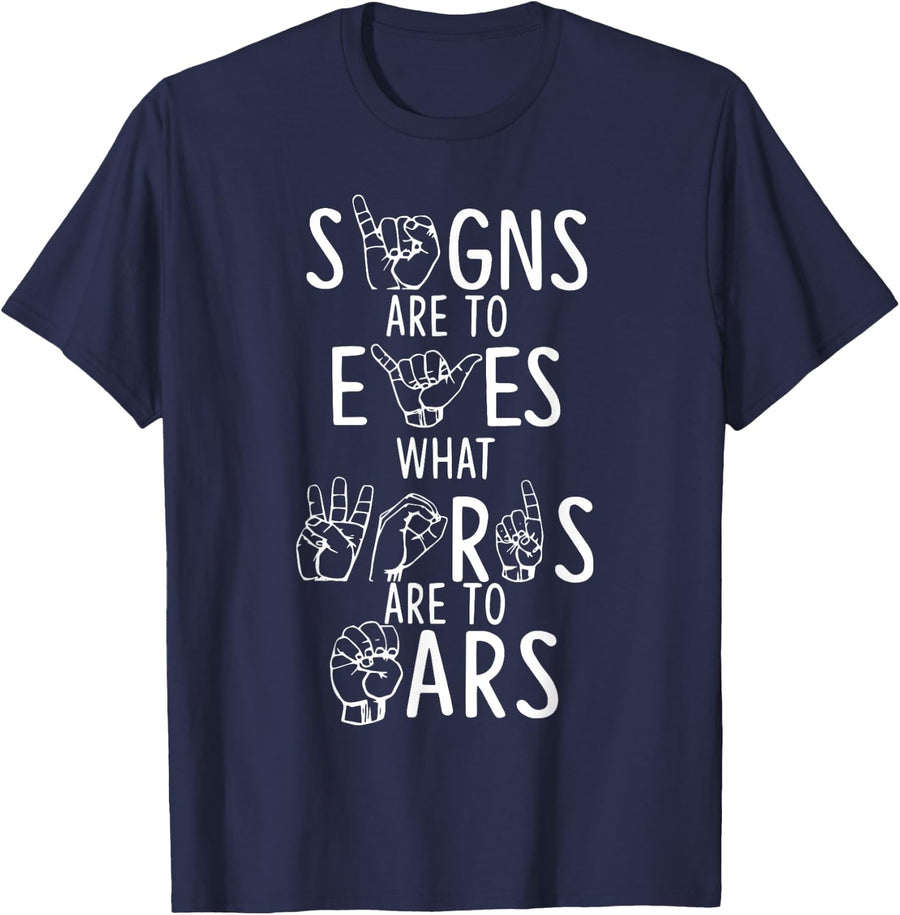 Signs Are To Eyes What Words Are To Ears ASL Sign Language T-Shirt - Navy Blue