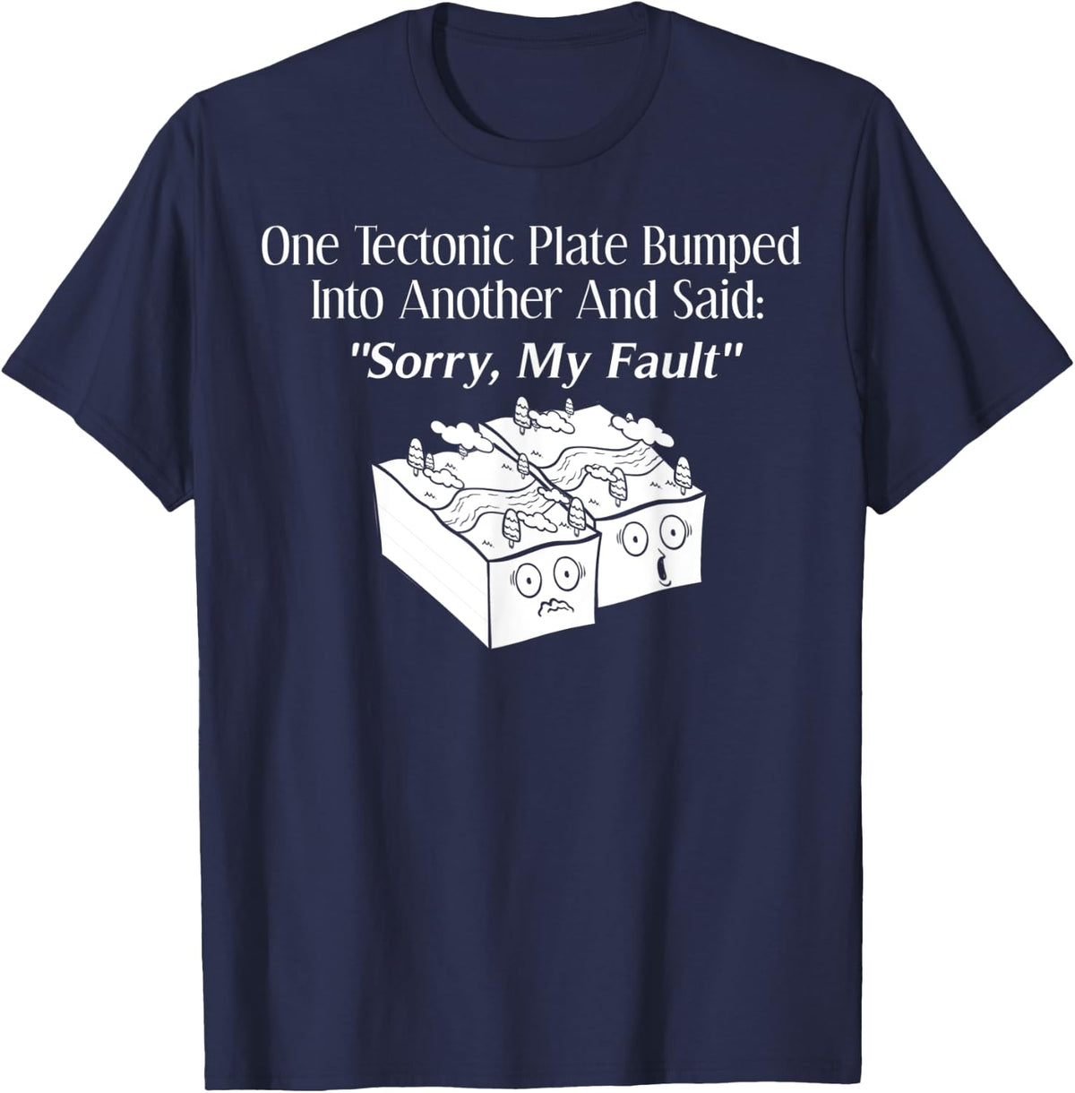 Sorry My Fault Gift Earthquake Geology T-Shirt - Navy Blue