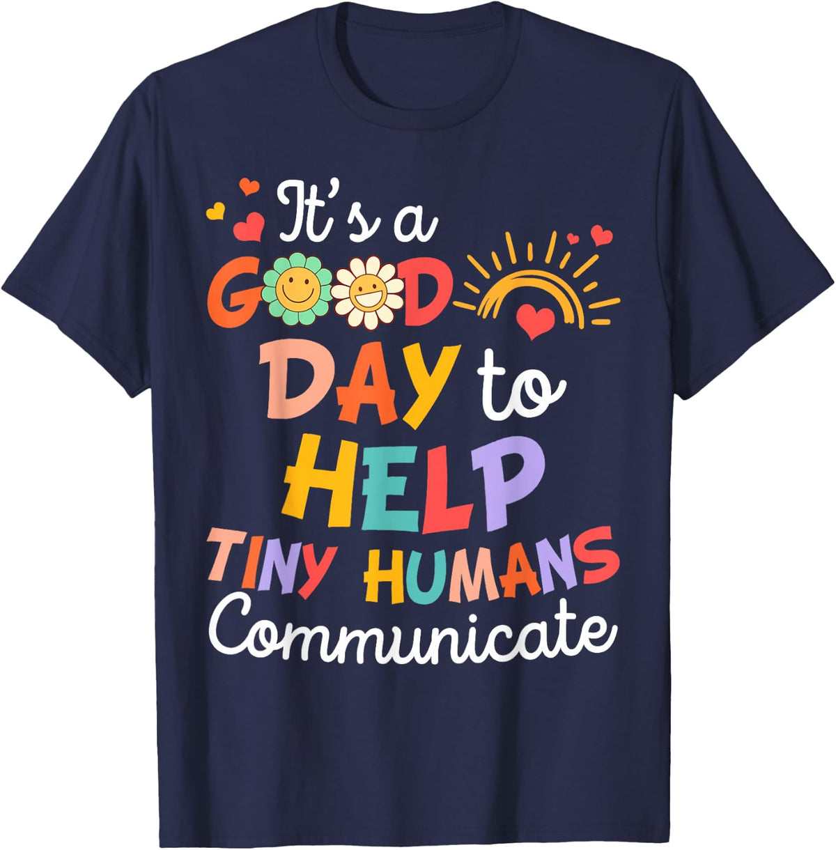 SLP Speechie It's A Good Day To Help Tiny Humans Communicate Tee T-Shirt - Navy Blue