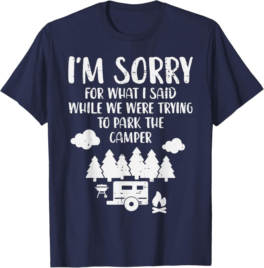 Sorry What I Said Trying Park Camper Funny Camping Men Women T-Shirt - Navy Blue