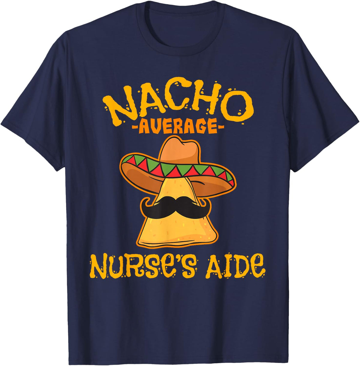 Nacho Average Nurse's Aide CNA Cinco De Mayo Tees T-Shirt Mexican Fiesta Gift - Navy Blue