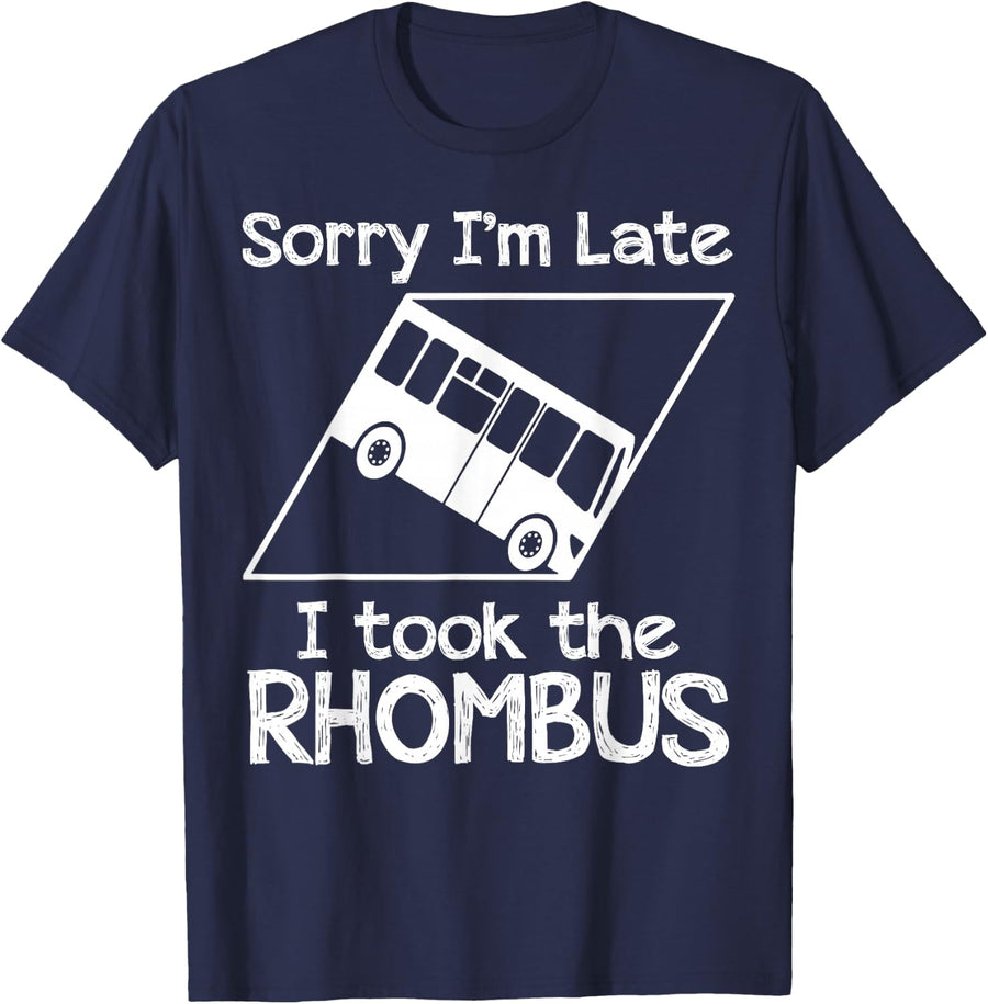 Sorry I'm Late I Took The Rhombus T-Shirt - Navy Blue