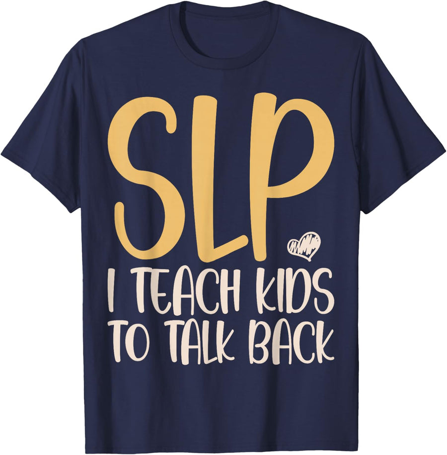 SLP I Teach Kids to Talk Back - Speech Therapy SLP Therapist T-Shirt - Navy Blue