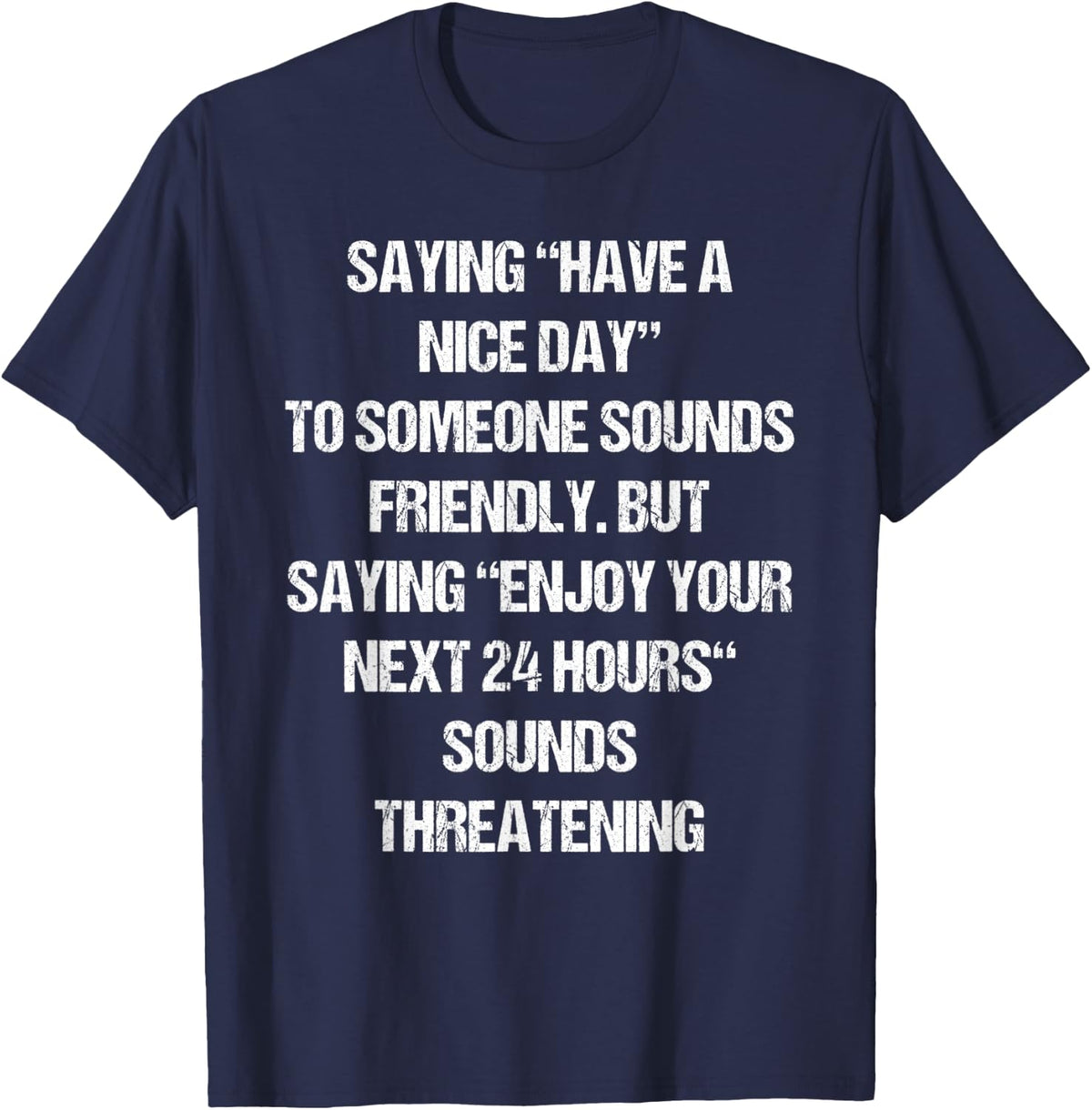 Snarky Funny Saying Shirt Humor Joke Fun Sarcastic Quote T-Shirt - Navy Blue