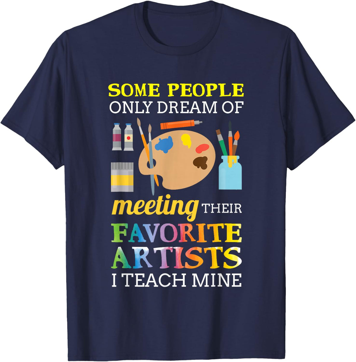 Some People Only Dream of Meeting Art Teacher Teachers Gift T-Shirt Small - Navy Blue