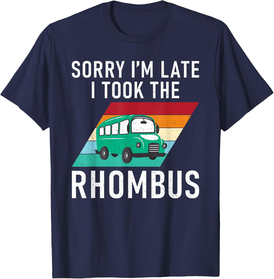 Sorry im late i took the Rhombus Funny School Teaching Math T-Shirt - Navy Blue