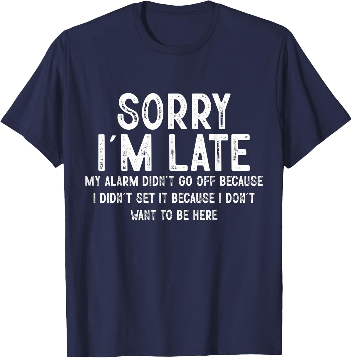 Sorry I'm Late My Alarm Didn't Go Off Funny Sarcastic Quotes T-Shirt - Navy Blue