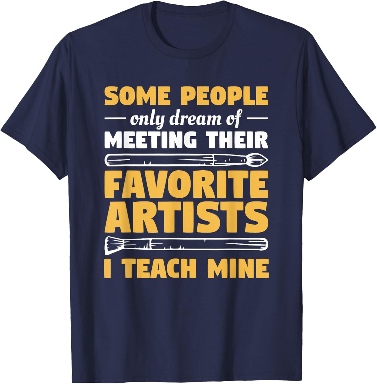 Some People Only Dream Of Meeting Their Favorite Artists T-Shirt - Navy Blue