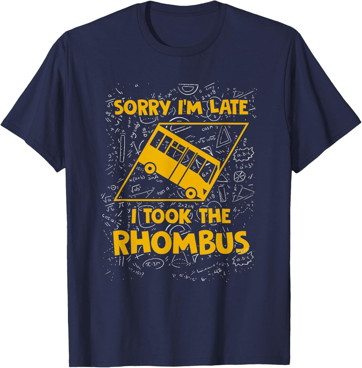 Sorry I'm Late I Took The Rhombus Funny Math Teacher T-shirt T-Shirt - Navy Blue