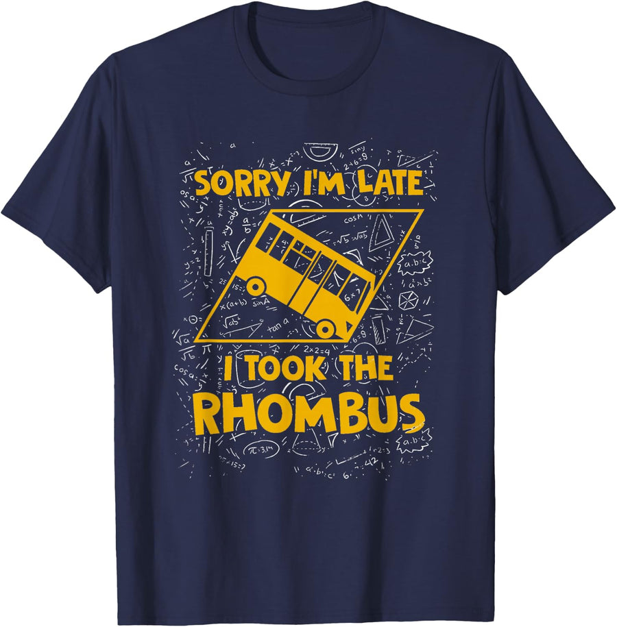 Sorry I'm Late I Took The Rhombus Funny Math Teacher T-shirt T-Shirt - Navy Blue