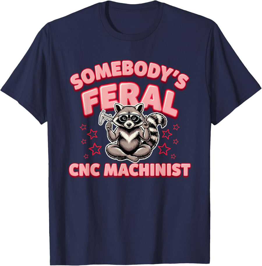 Somebody Feral CNC Machinist Machining Milling Programming T-Shirt - Navy Blue
