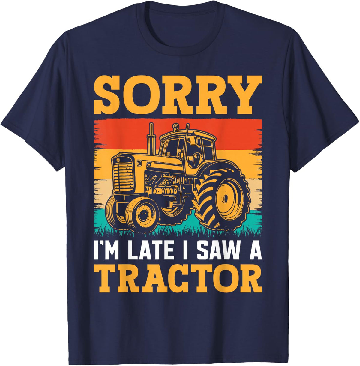 Sorry I'm Late I Saw A Tractor T-Shirt Funny Farmer Tees Gift For Men Women Kids - Navy Blue