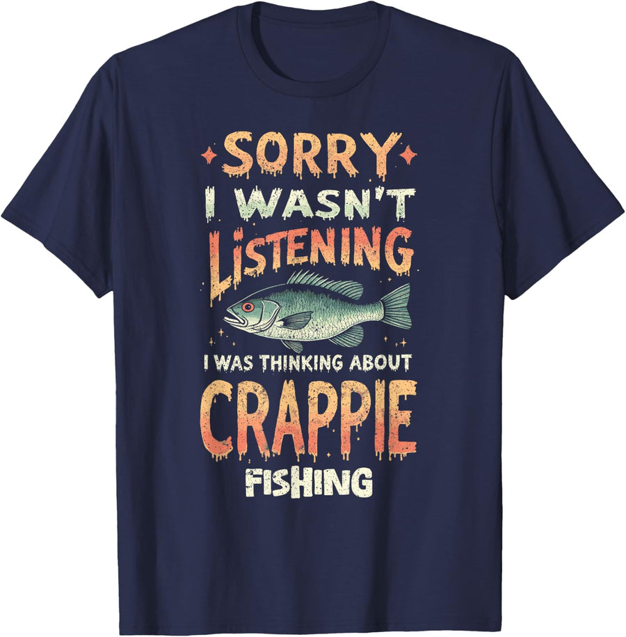 Sorry I Wasnt Listening I was Thinking About Crappie Fishing T-Shirt - Navy Blue