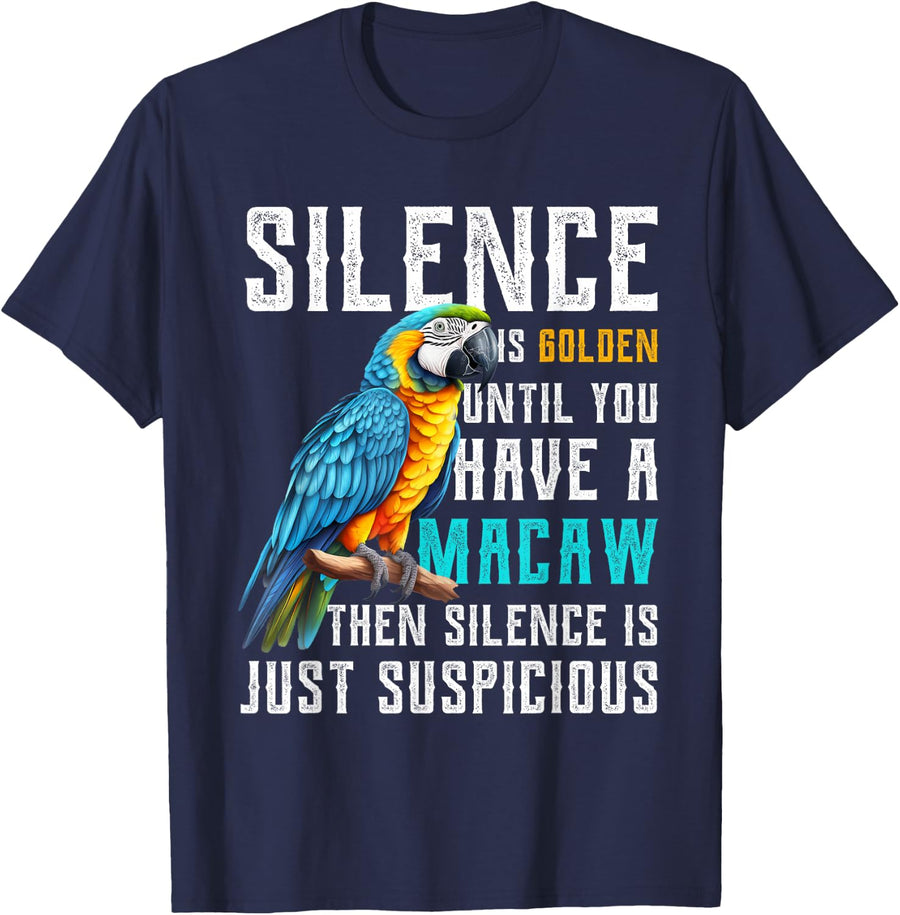 Silence is Golden until you have a Macaw Parrot Macaw Parrot T-Shirt - Navy Blue
