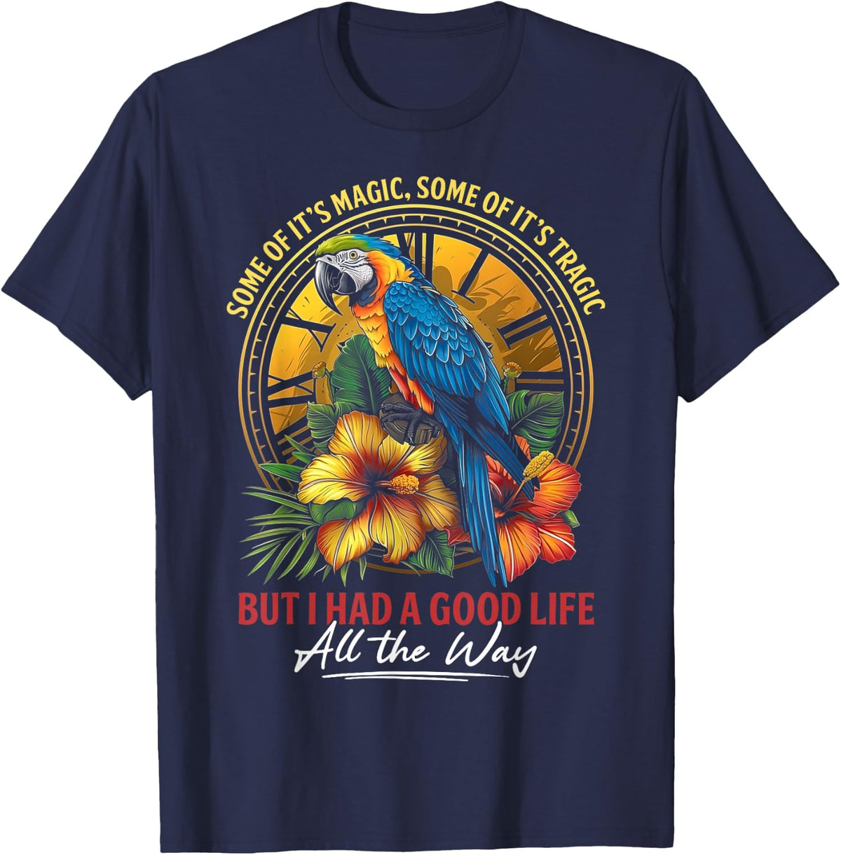 Some Of It's Magic Some Of It's Tragic Parrot Funny Quote T-Shirt Tee For Men Women - Navy Blue