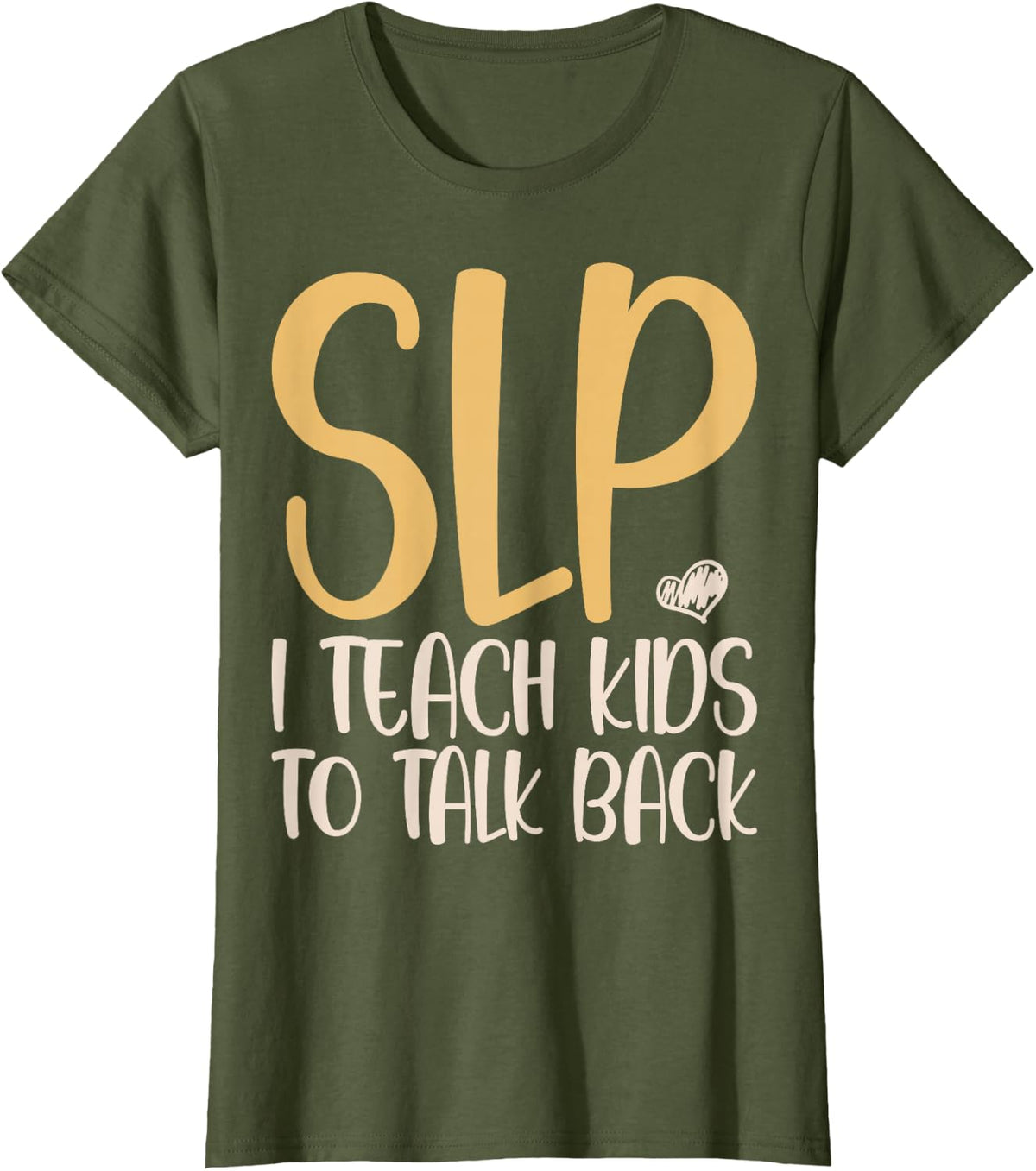 SLP I Teach Kids to Talk Back - Speech Therapy SLP Therapist T-Shirt - Olive Green