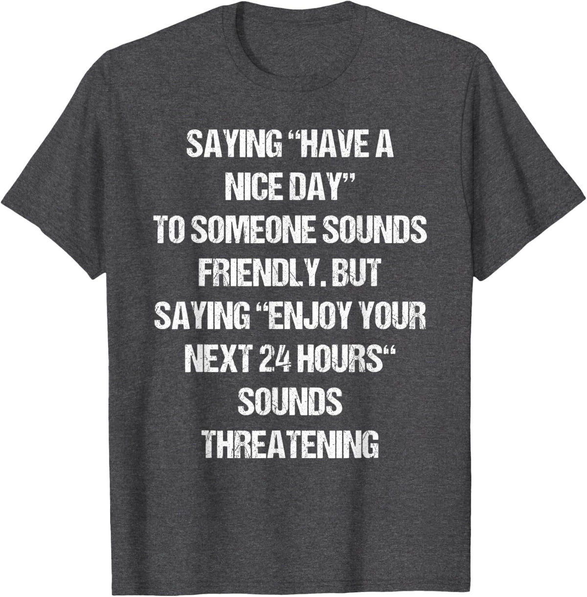 Snarky Funny Saying Shirt Humor Joke Fun Sarcastic Quote T-Shirt - Dark Heather Grey