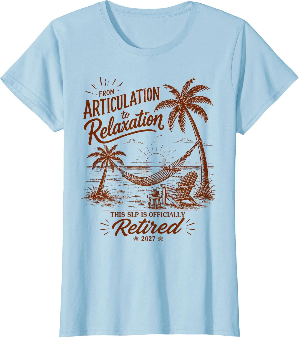 SLP Retirement Form Articulation to Relaxation 2027 T-Shirt - Baby Blue