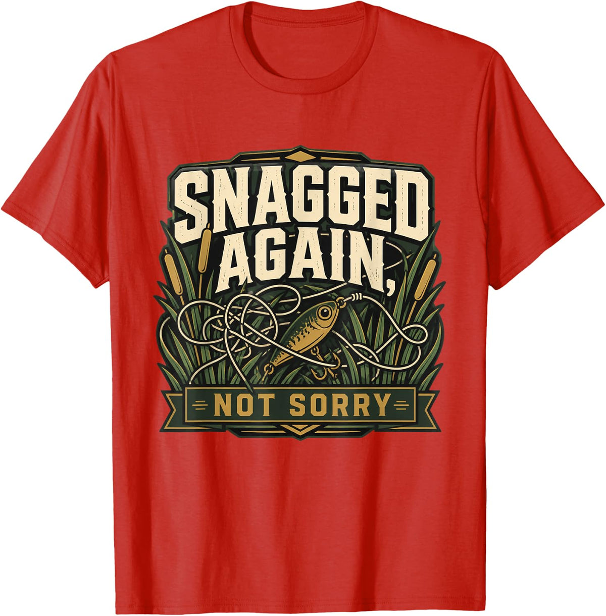 SNAGGED Again, NOT Sorry Funny Fishing Angler Weekend Gift T-Shirt - Red