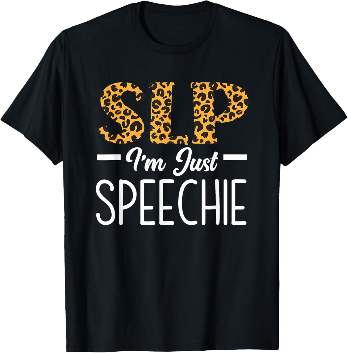 SLP I'm Just Speechie Speech Language Pathologist T-Shirt - Black