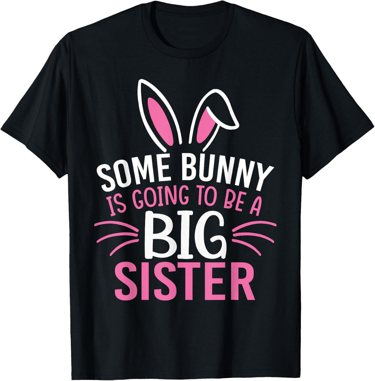 Some Bunny Is Going To Be A Big Sister Shirt Easter For Girl T-Shirt - Black