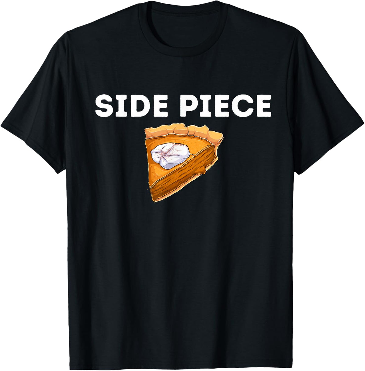 Side Piece Thanksgiving Pumpkin Pie Funny Friendsgiving Gift T-Shirt - Black