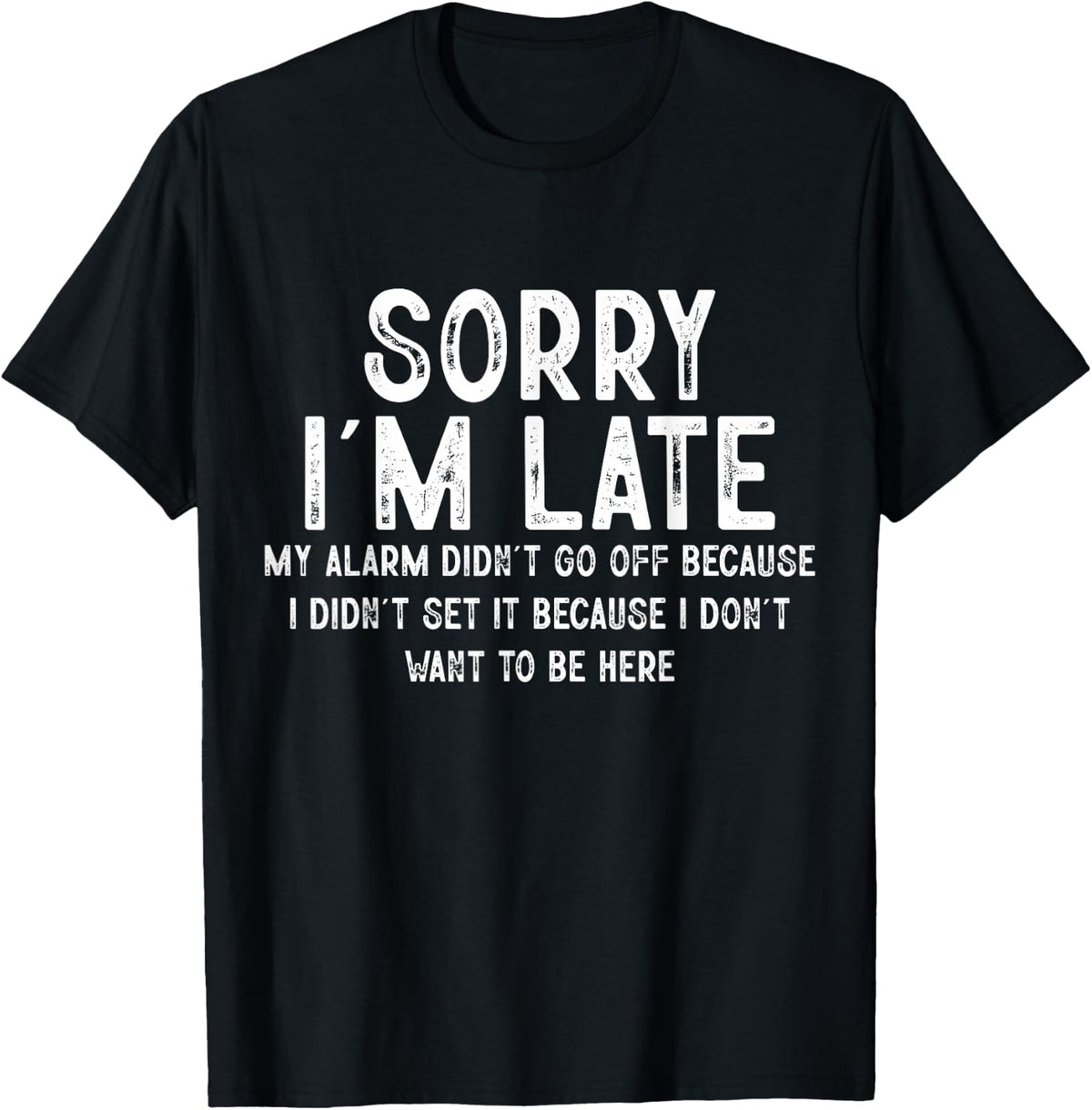 Sorry I'm Late My Alarm Didn't Go Off Funny Sarcastic Quotes T-Shirt - Black