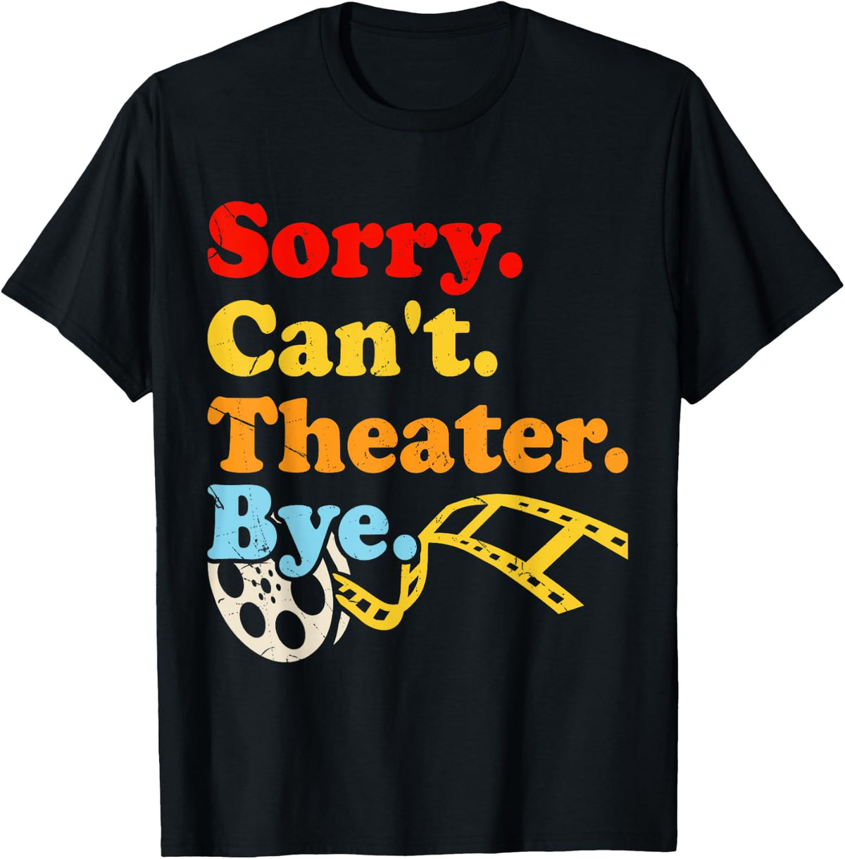 Sorry. Cant. Theater. Bye. T-Shirt - Black
