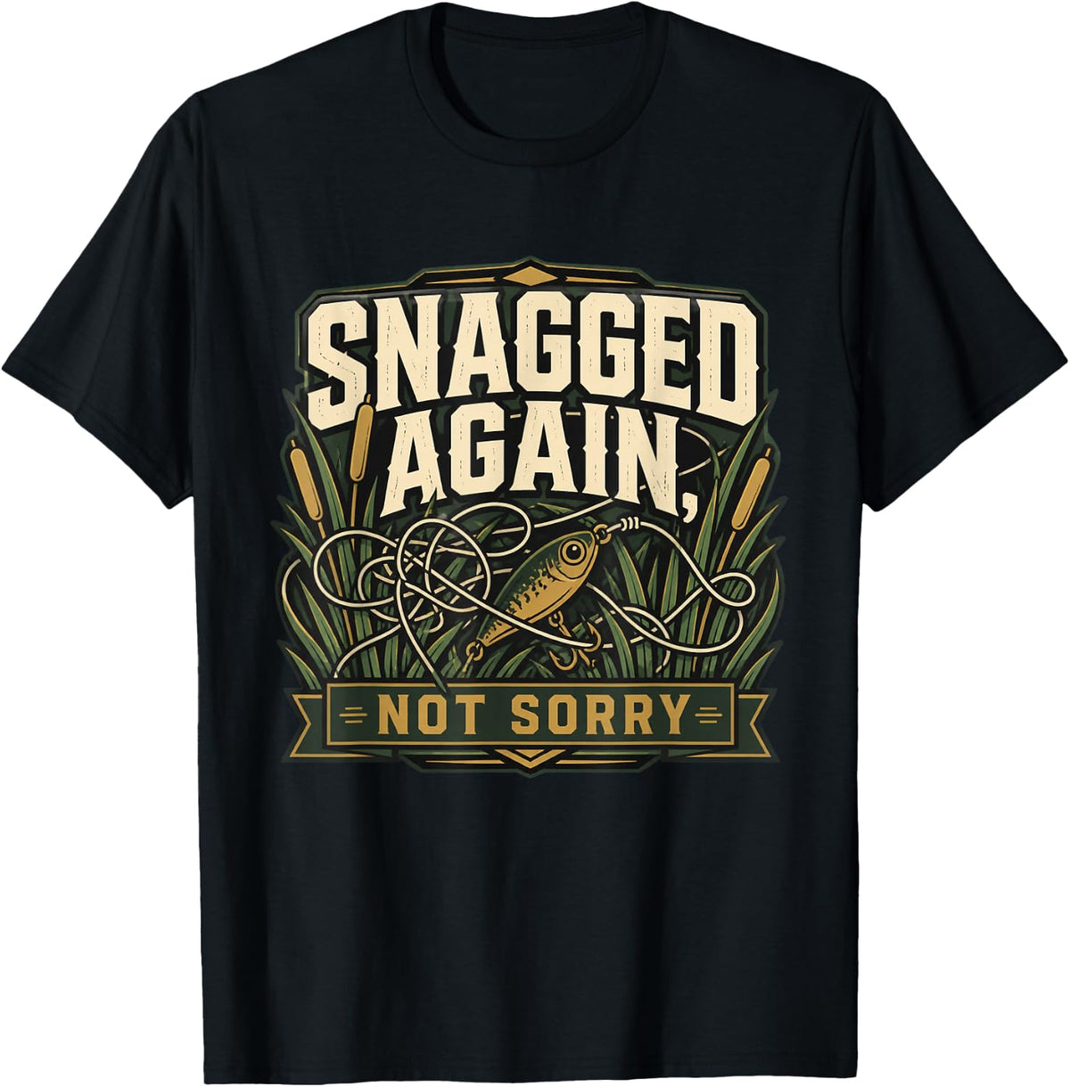 SNAGGED Again, NOT Sorry Funny Fishing Angler Weekend Gift T-Shirt - Black