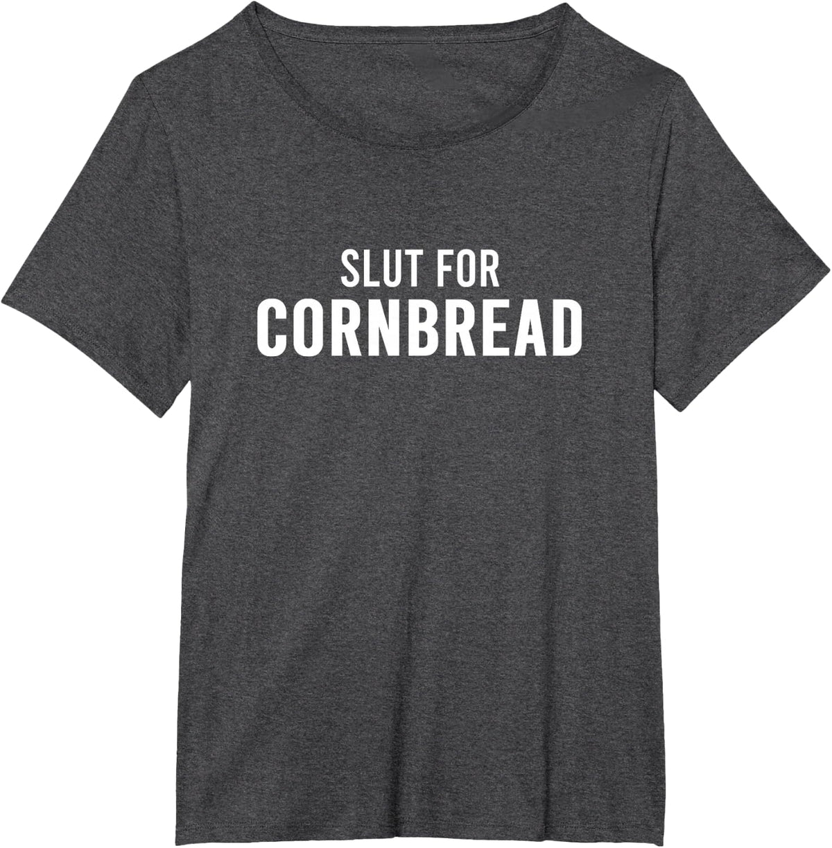 Slut For Cornbread - Funny Gag Gifts for Corn Bread T-Shirt - Dark Heather Grey