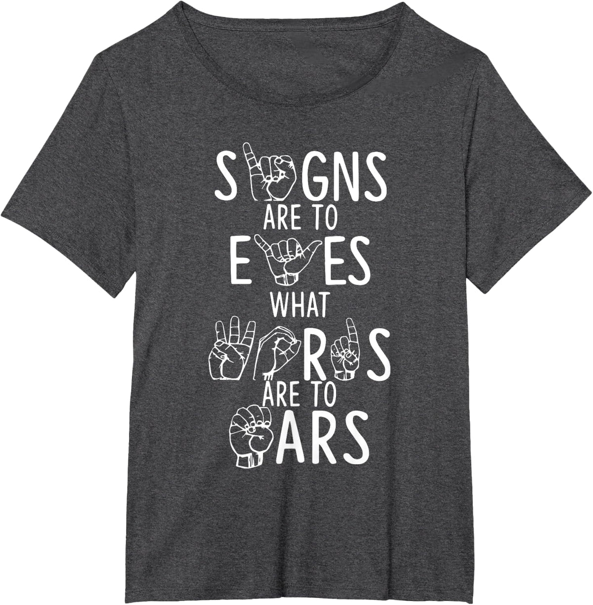 Signs Are To Eyes What Words Are To Ears ASL Sign Language T-Shirt - Dark Heather Grey
