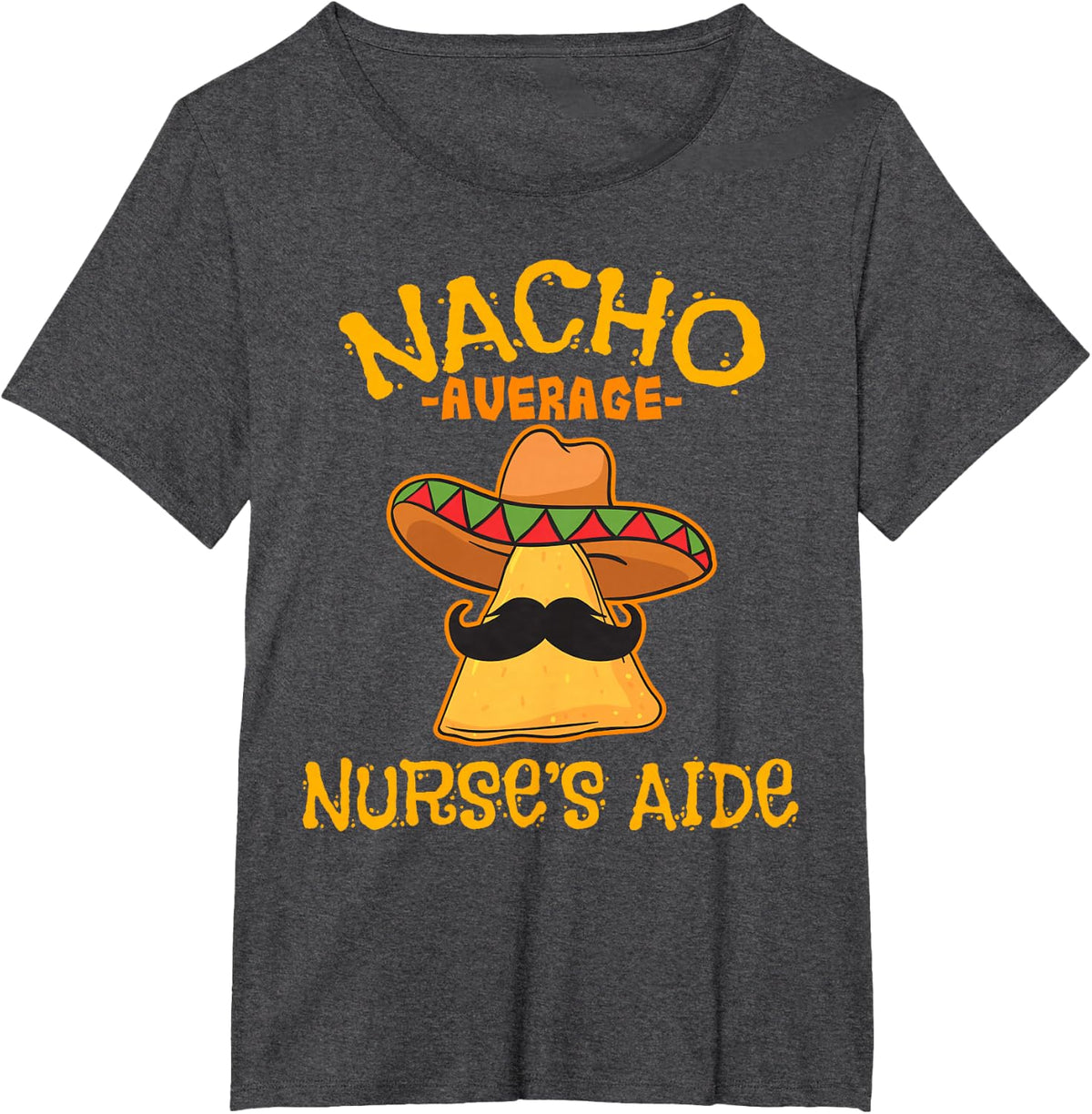 Nacho Average Nurse's Aide CNA Cinco De Mayo Tees T-Shirt Mexican Fiesta Gift - Dark Heather Grey