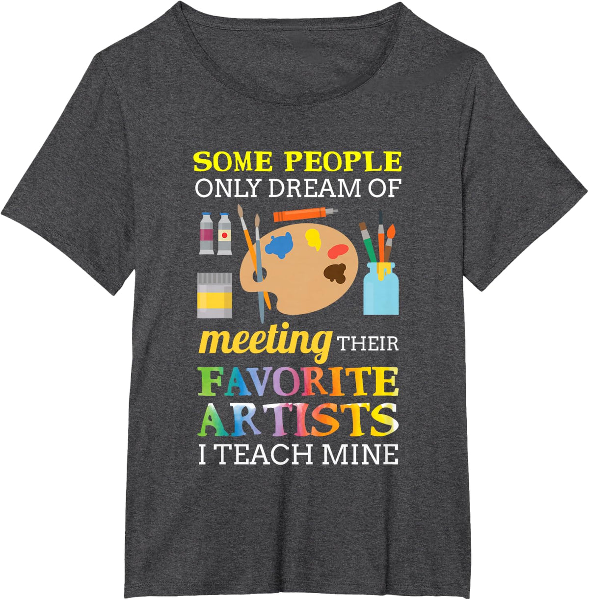 Some People Only Dream of Meeting Art Teacher Teachers Gift T-Shirt Small - Dark Heather Grey
